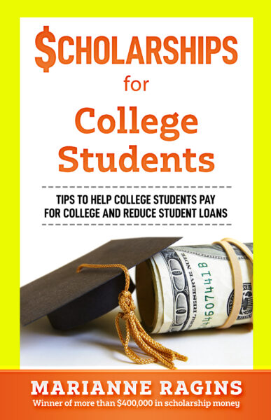 New Book Now Available on Amazon! Scholarships for College Students: Tips to Help College Students Pay for College and Reduce Student Loans by $400,000 Scholarship Winner, Marianne Ragins. See https://amzn.to/3XQqV3Y.